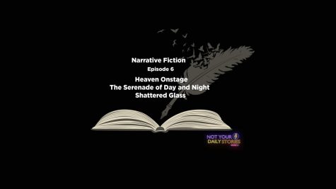 Narrative Fiction: Heaven Onstage | The Serenade of Day and Night | Shattered Glass